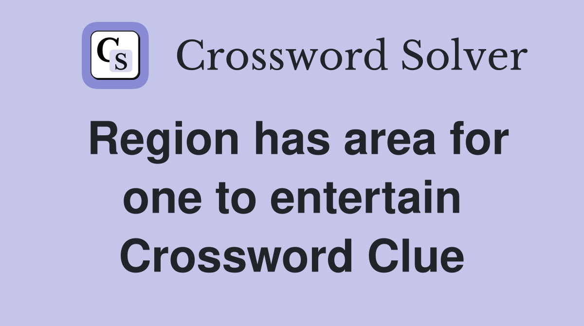 Region has area for one to entertain Crossword Clue