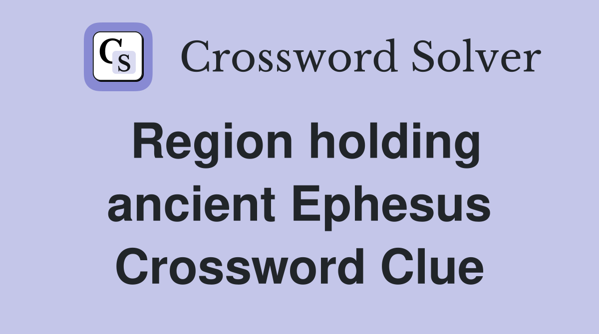 Region holding ancient Ephesus Crossword Clue