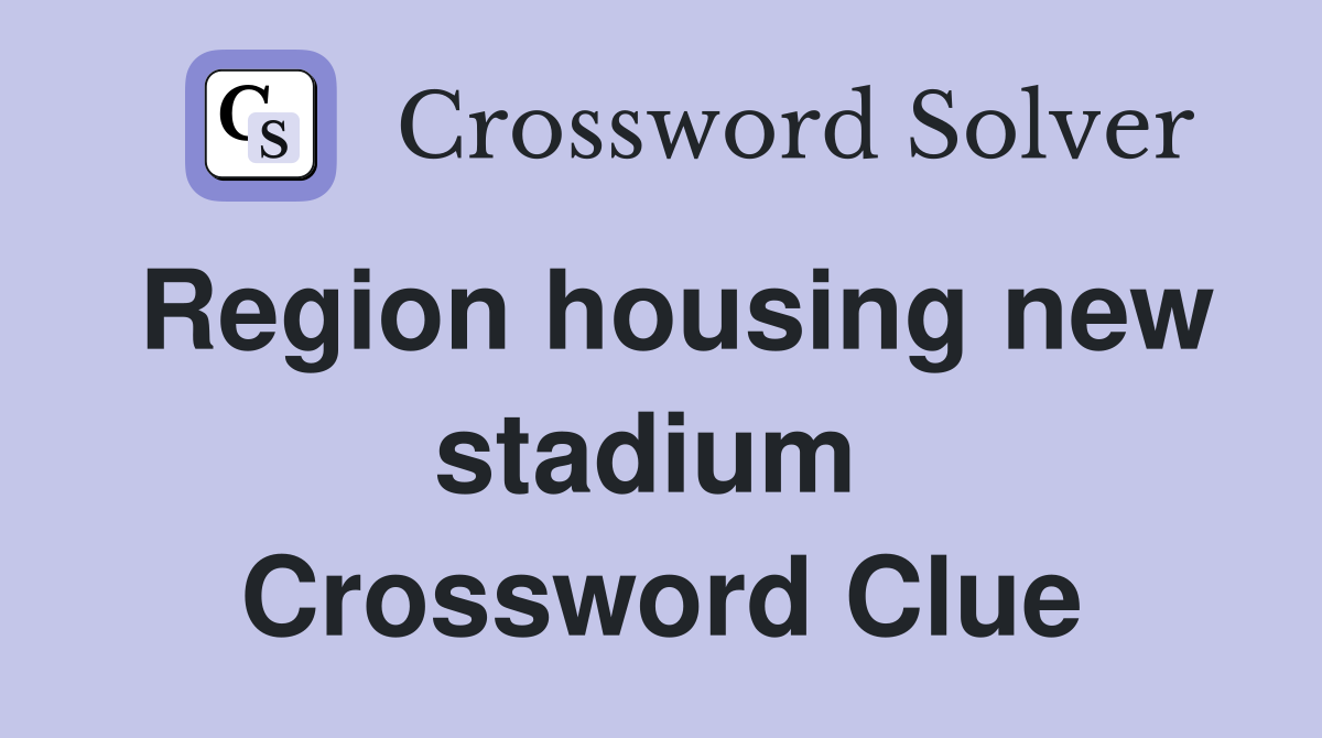 Region housing new stadium  Crossword Clue