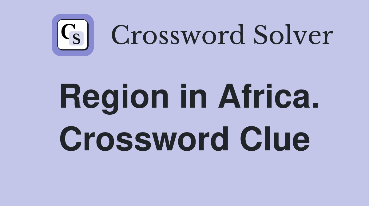Region in Africa. Crossword Clue