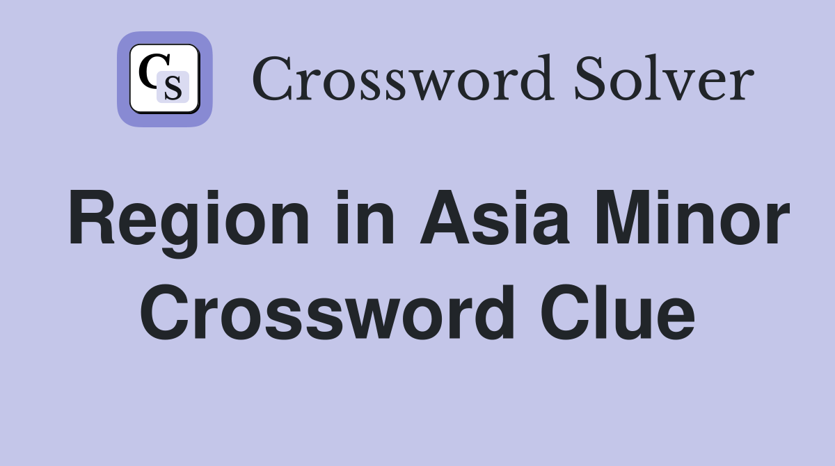 Region in Asia Minor Crossword Clue