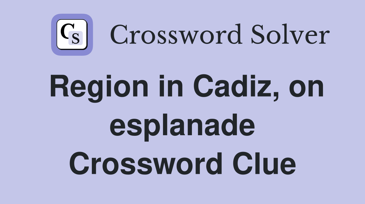 Region in Cadiz, on esplanade Crossword Clue