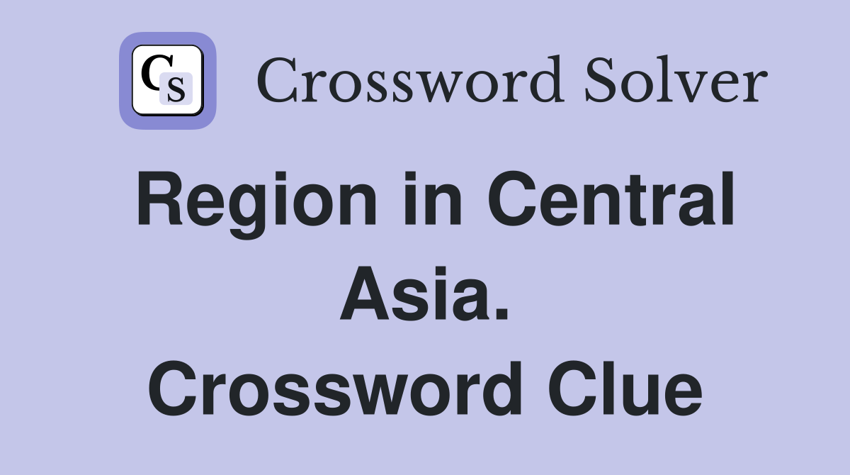 Region in Central Asia. Crossword Clue