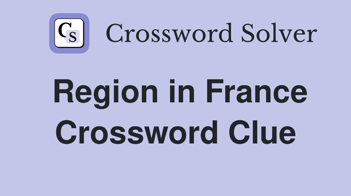 Region in France Crossword Clue
