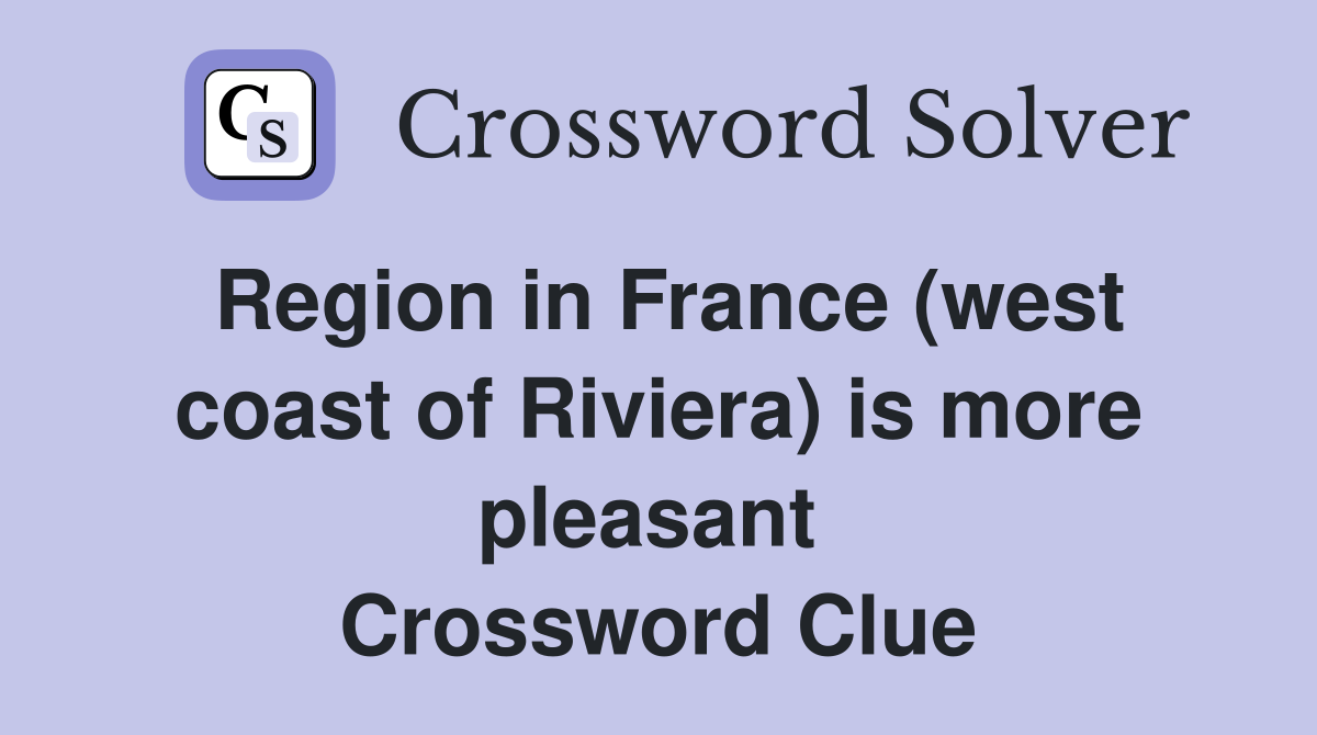 Region in France (west coast of Riviera) is more pleasant  Crossword Clue