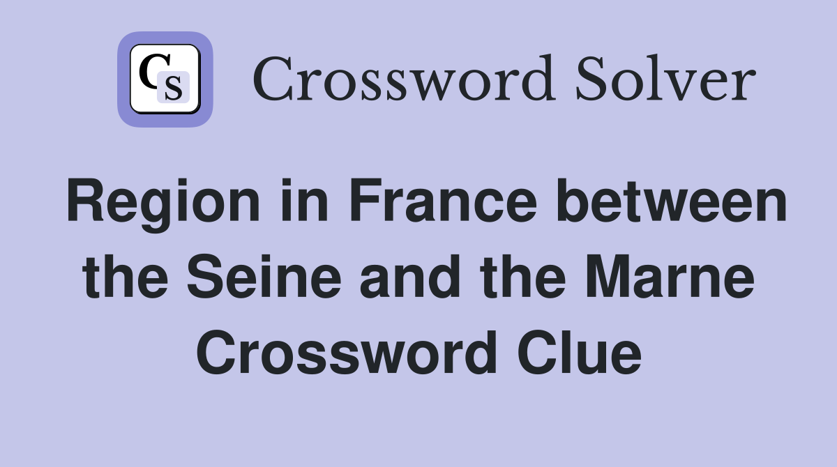 Region in France between the Seine and the Marne Crossword Clue