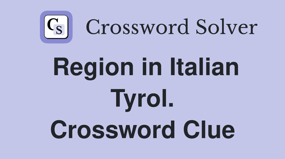 Region in Italian Tyrol. Crossword Clue