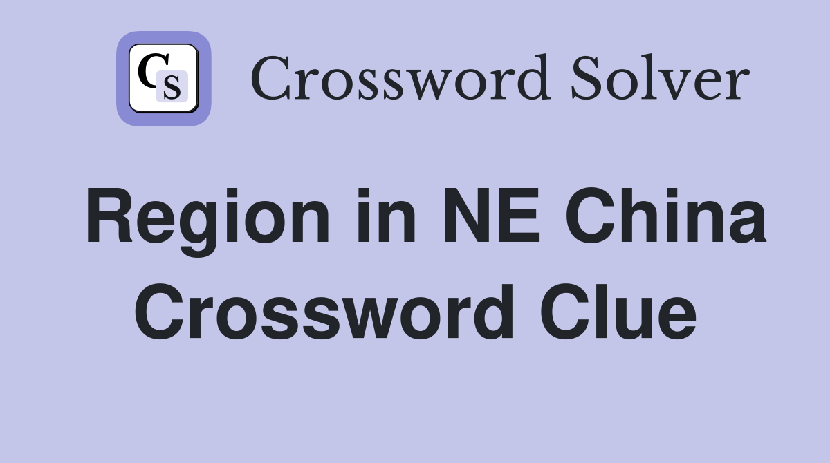 Region in NE China Crossword Clue
