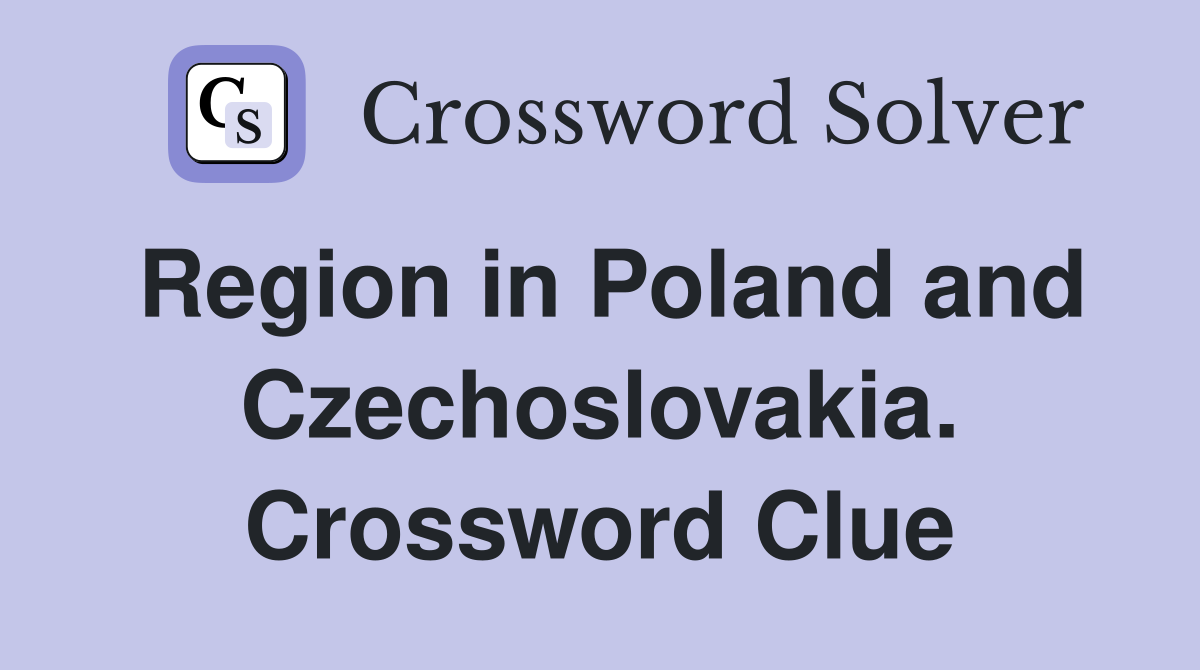 Region in Poland and Czechoslovakia. Crossword Clue