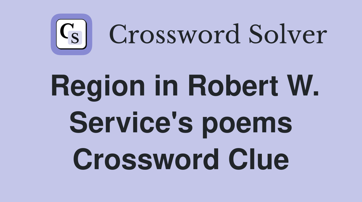 Region in Robert W. Service's poems Crossword Clue