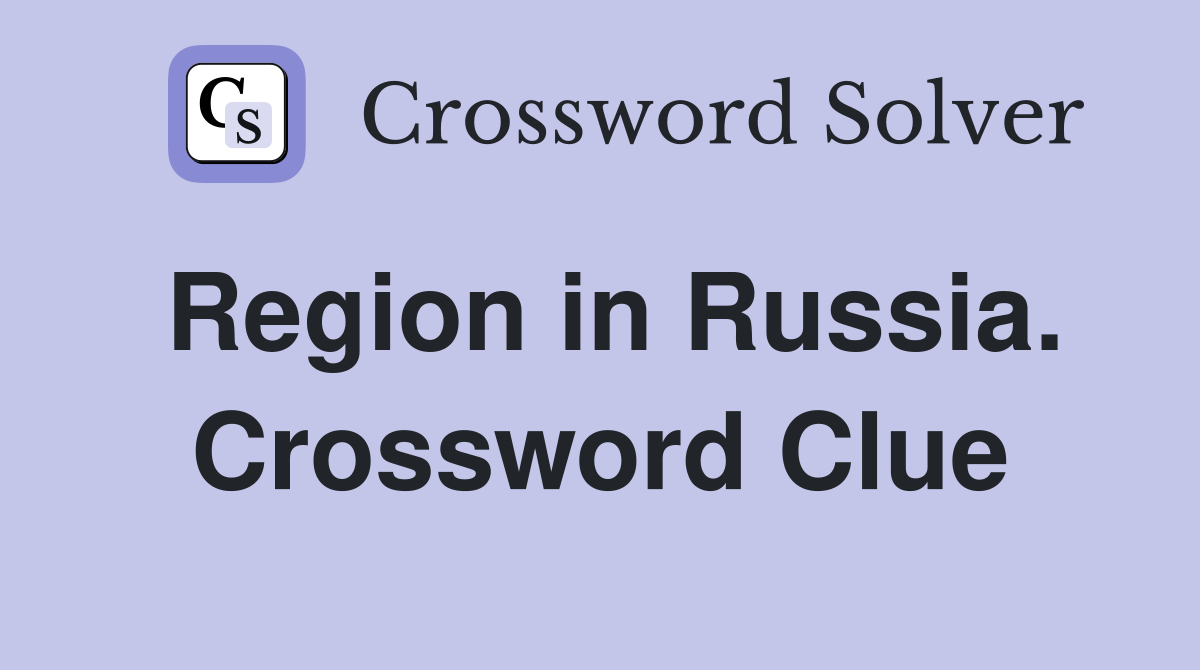 Region in Russia. Crossword Clue