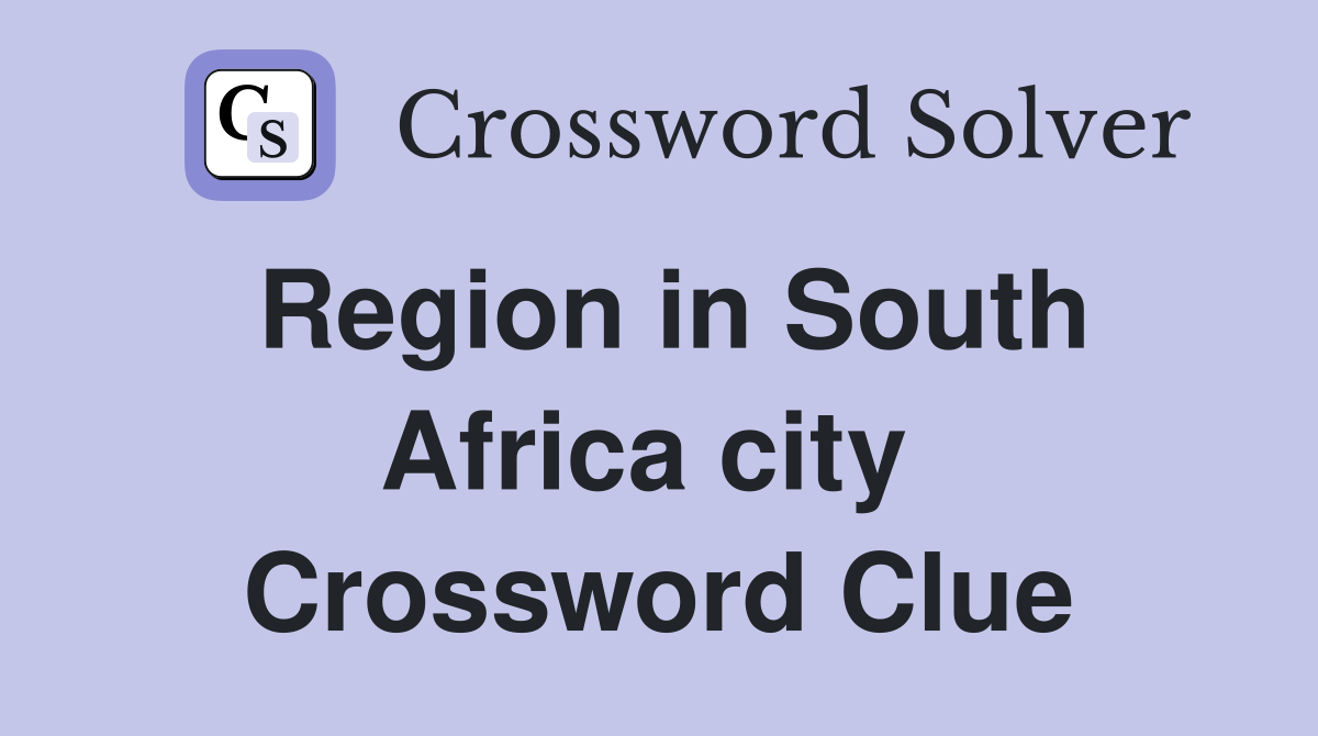 Region in South Africa city  Crossword Clue