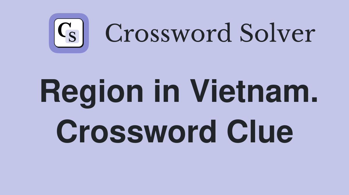 Region in Vietnam. Crossword Clue
