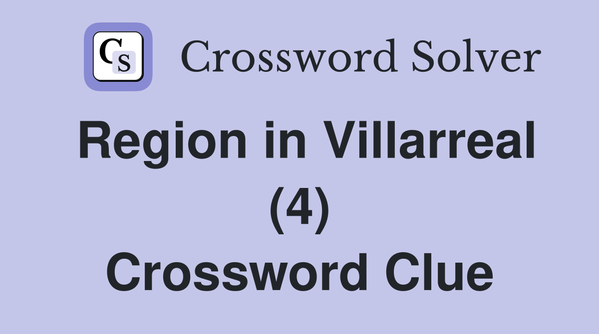 Region in Villarreal (4) Crossword Clue