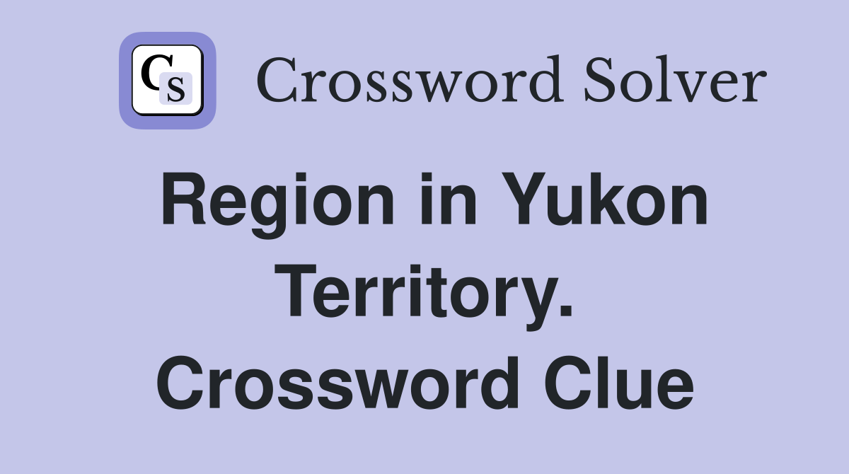 Region in Yukon Territory. Crossword Clue
