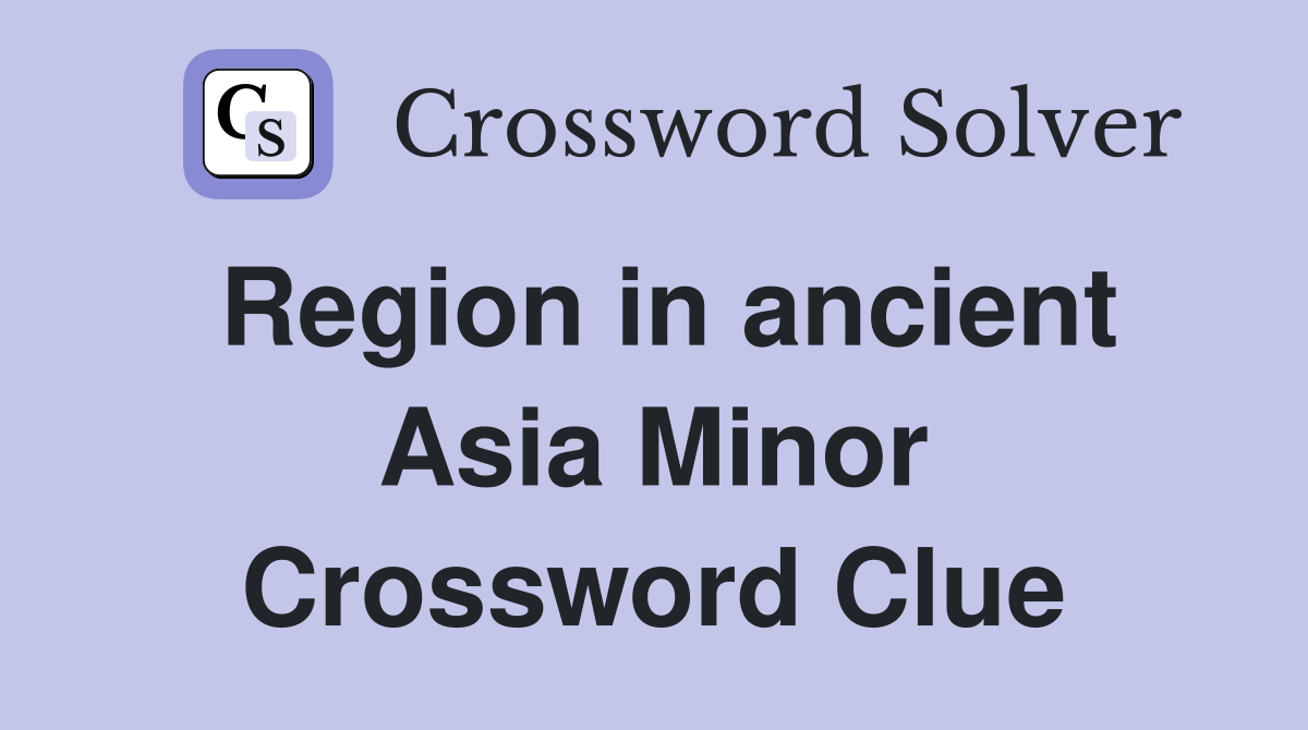 Region in ancient Asia Minor Crossword Clue