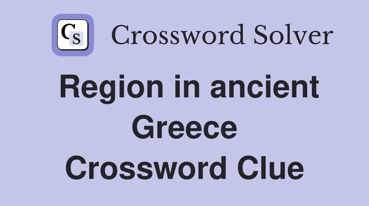 Region in ancient Greece Crossword Clue