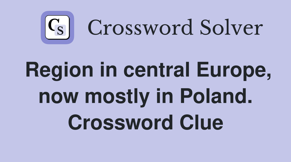 Region in central Europe, now mostly in Poland. Crossword Clue