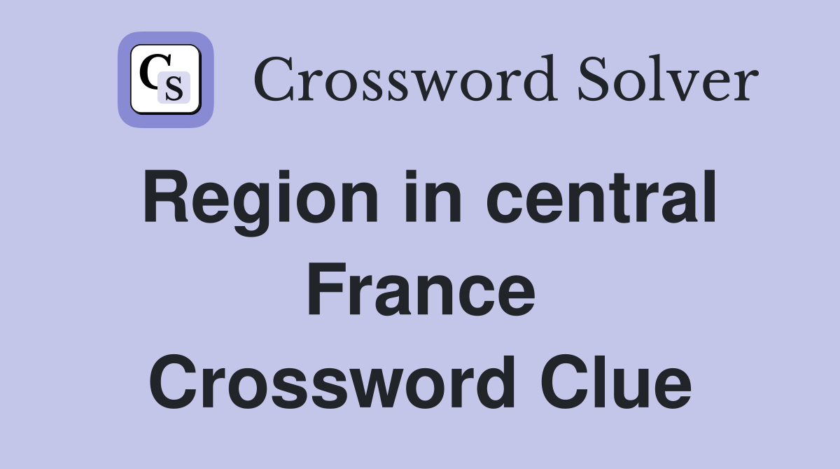 Region in central France Crossword Clue