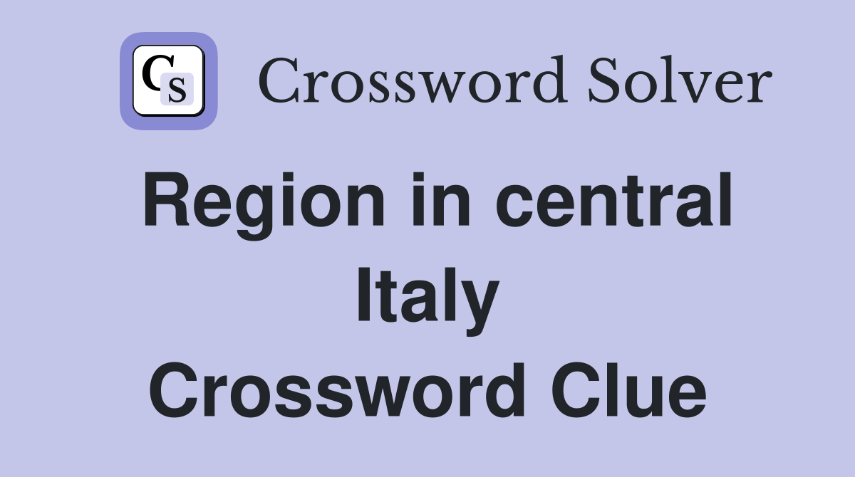Region in central Italy Crossword Clue