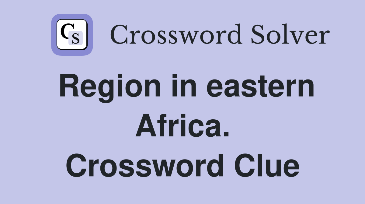 Region in eastern Africa. Crossword Clue