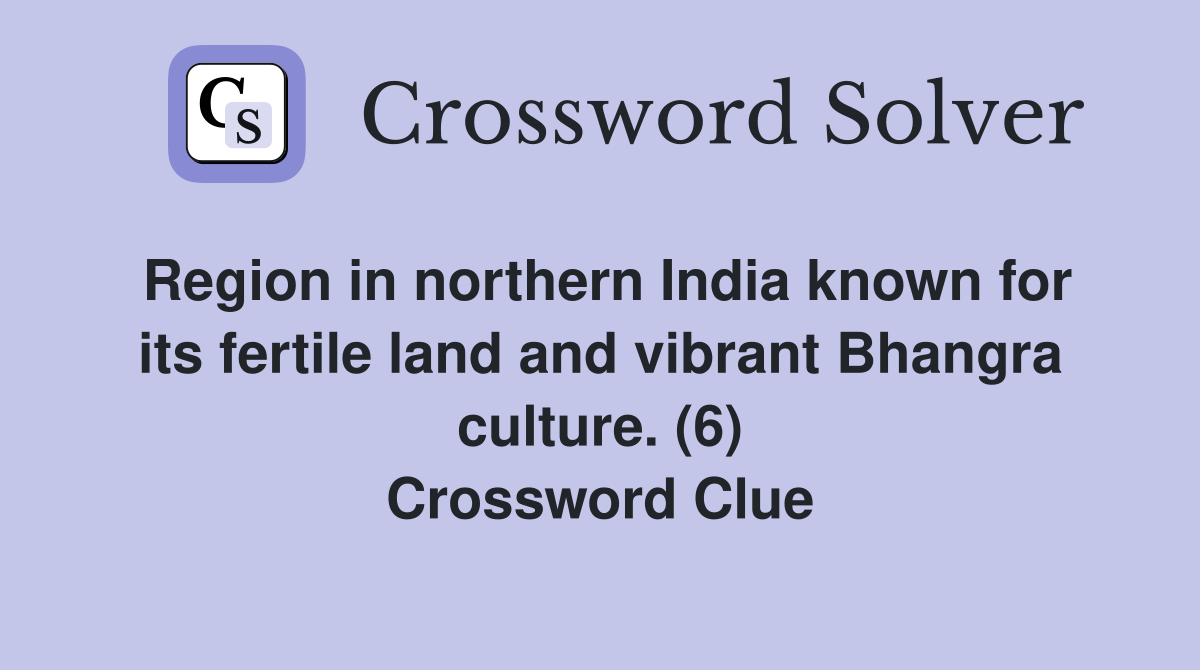 Region in northern India known for its fertile land and vibrant Bhangra culture. (6) Crossword Clue