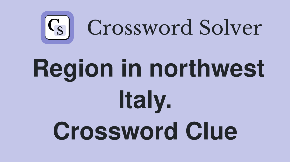 Region in northwest Italy. Crossword Clue