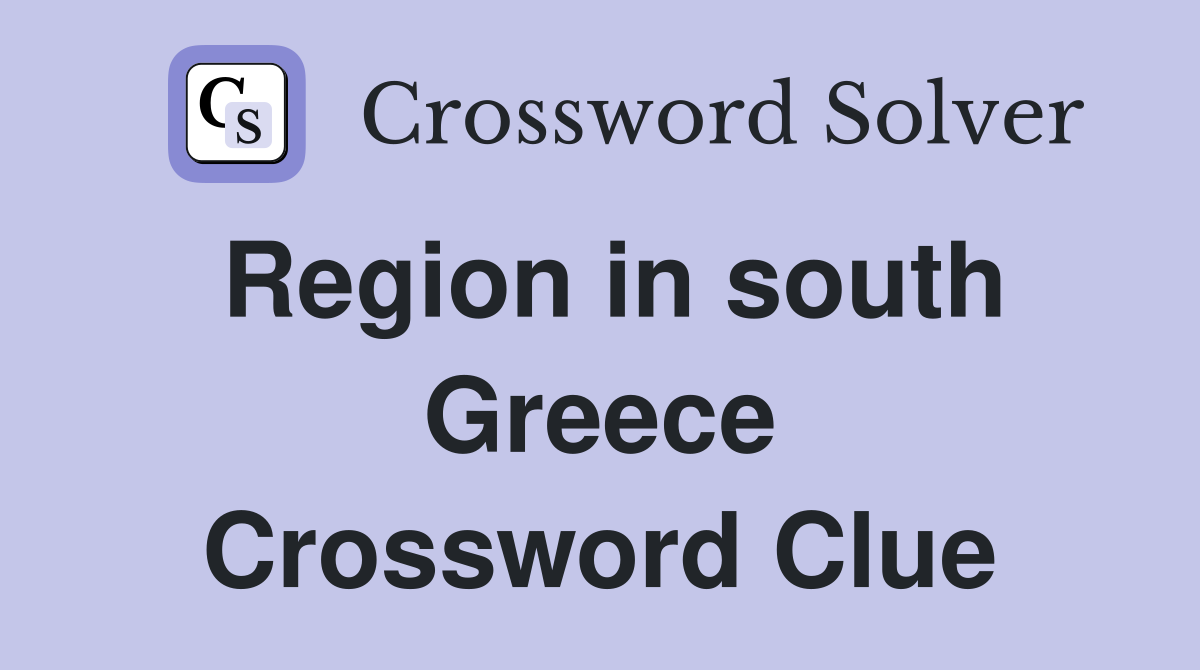 Region in south Greece Crossword Clue