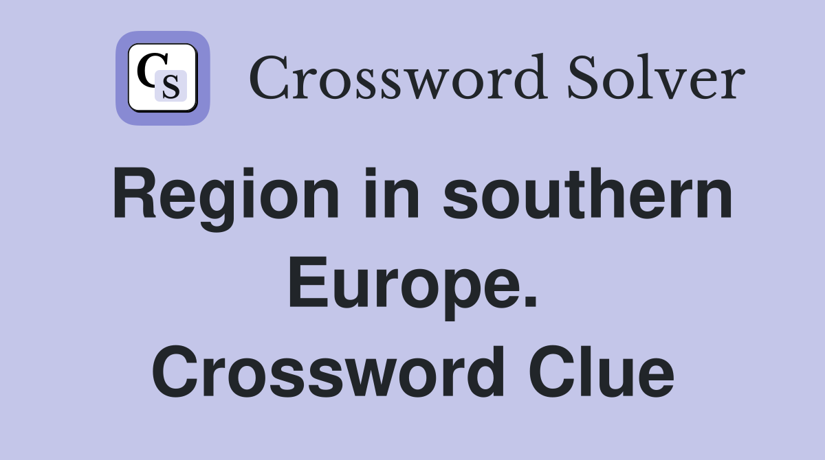 Region in southern Europe. Crossword Clue