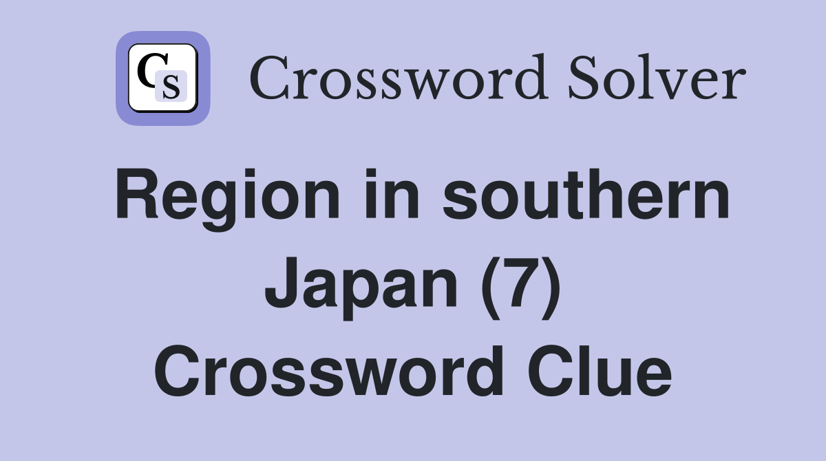 Region in southern Japan (7) Crossword Clue