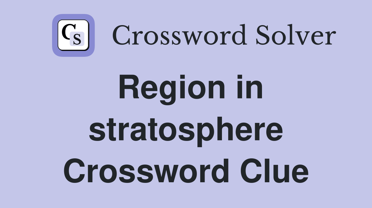 Region in stratosphere Crossword Clue