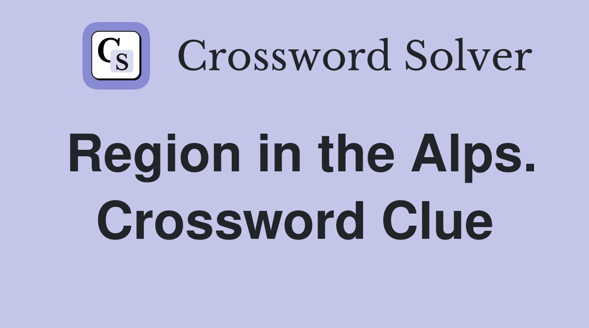 Region in the Alps. Crossword Clue