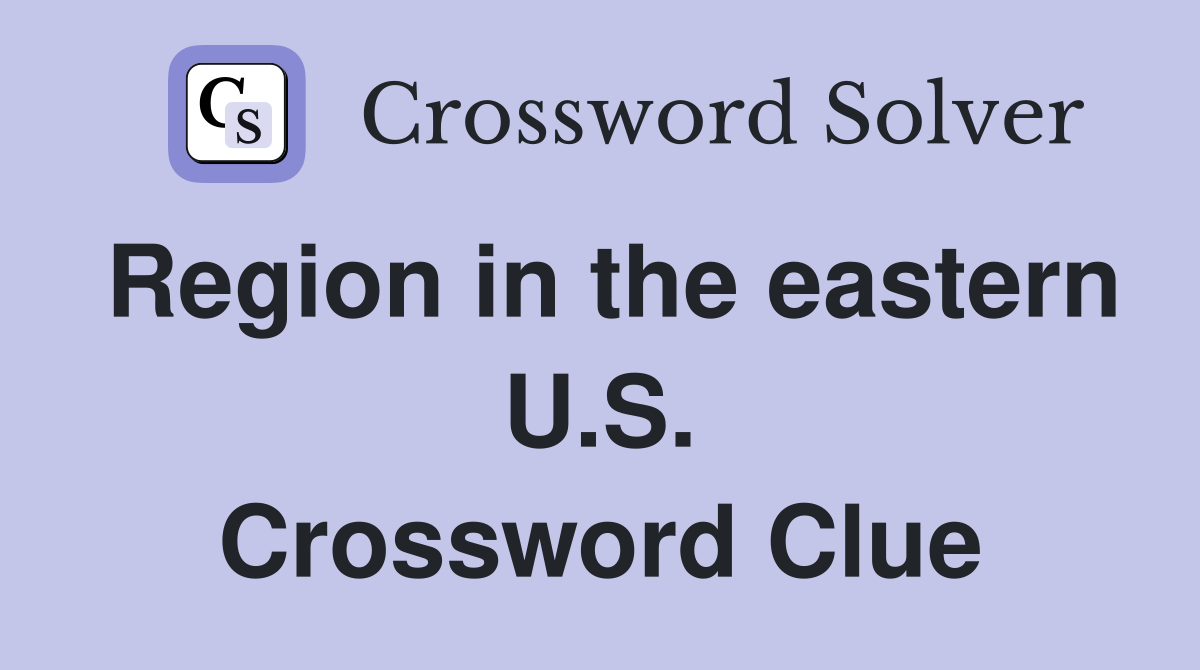 Region in the eastern U.S. Crossword Clue