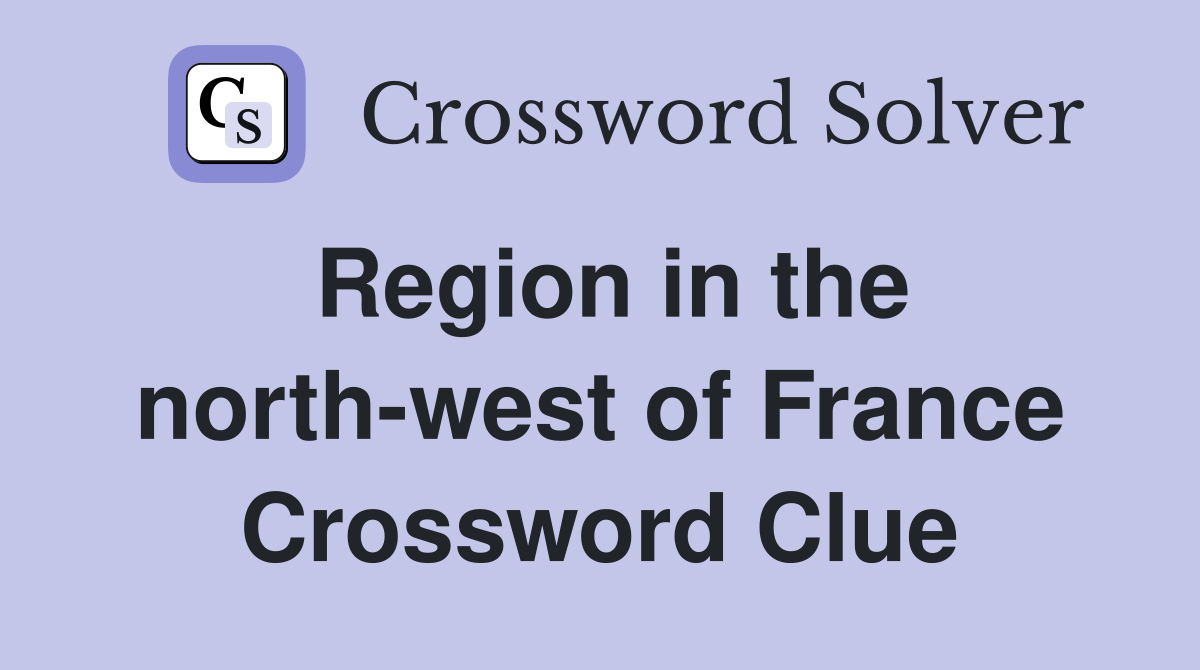 Region in the north-west of France Crossword Clue