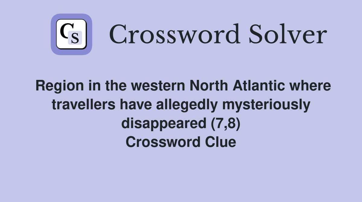 Region in the western North Atlantic where travellers have allegedly mysteriously disappeared (7,8) Crossword Clue