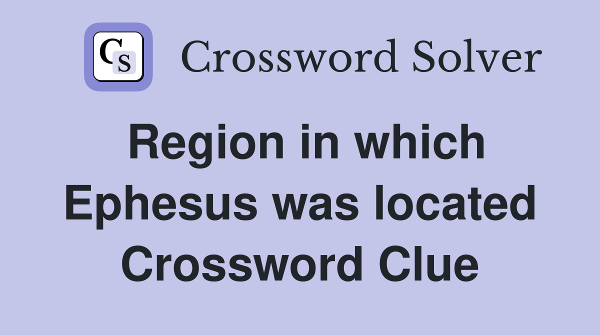 Region in which Ephesus was located Crossword Clue