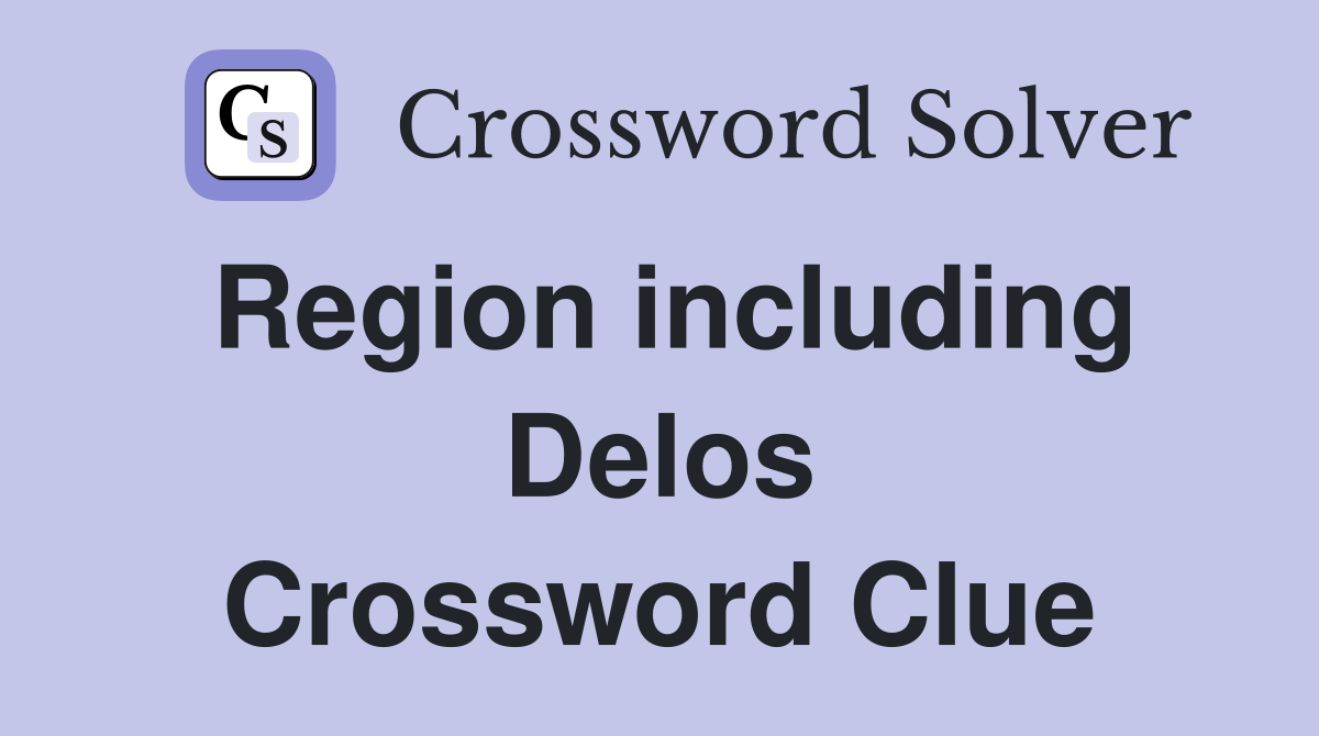 Region including Delos Crossword Clue