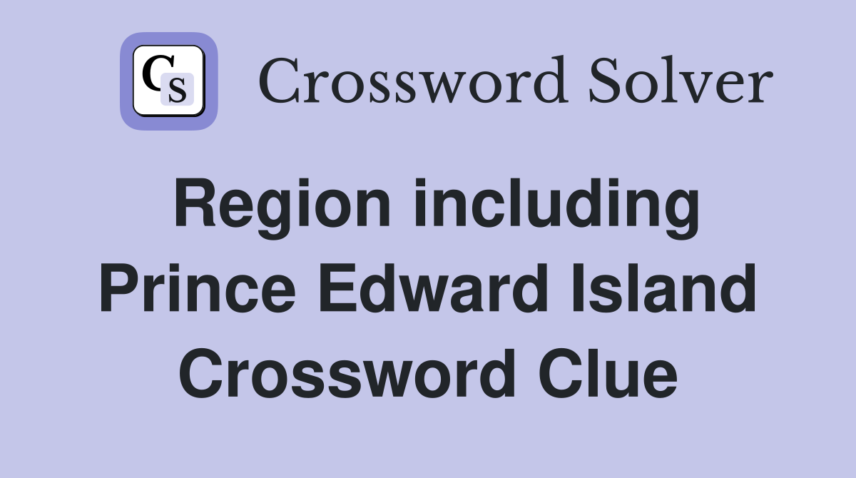 Region including Prince Edward Island Crossword Clue