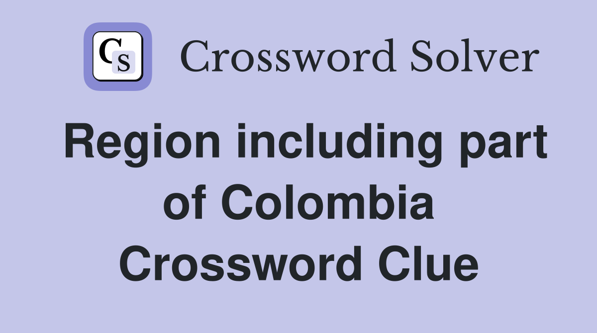 Region including part of Colombia Crossword Clue