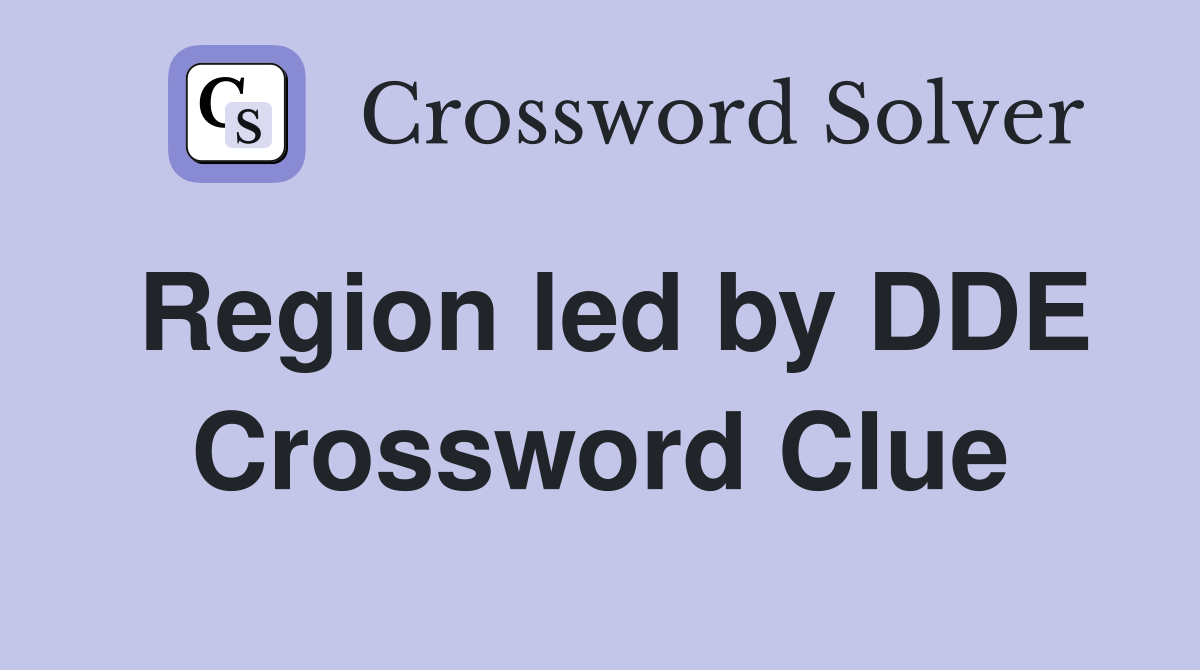 Region led by DDE Crossword Clue