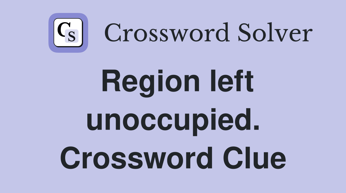 Region left unoccupied. Crossword Clue