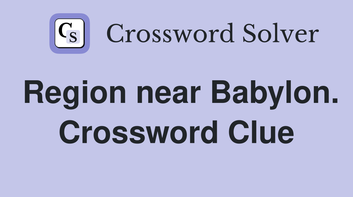 Region near Babylon. Crossword Clue