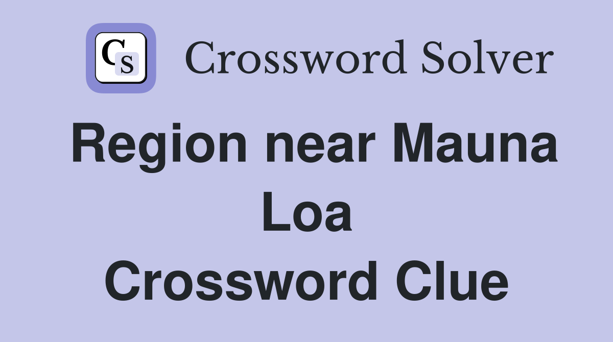 Region near Mauna Loa Crossword Clue