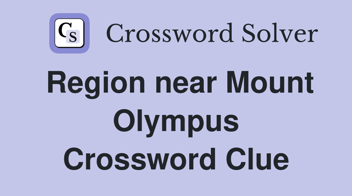 Region near Mount Olympus Crossword Clue