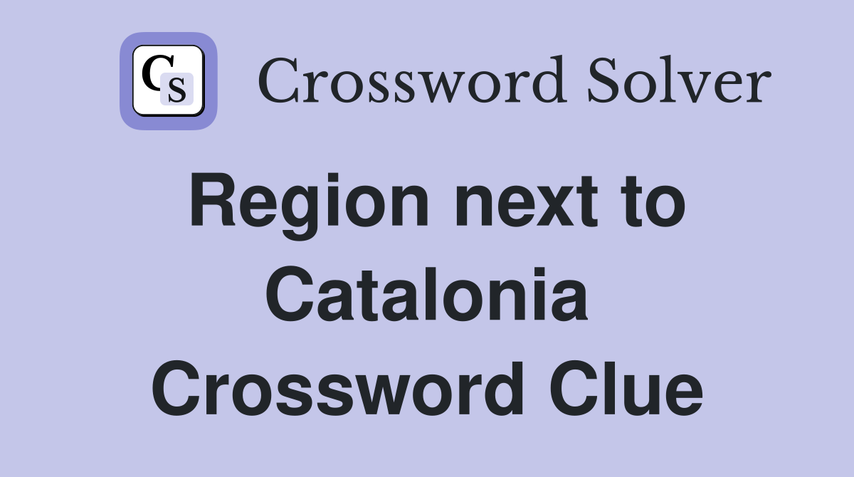 Region next to Catalonia Crossword Clue