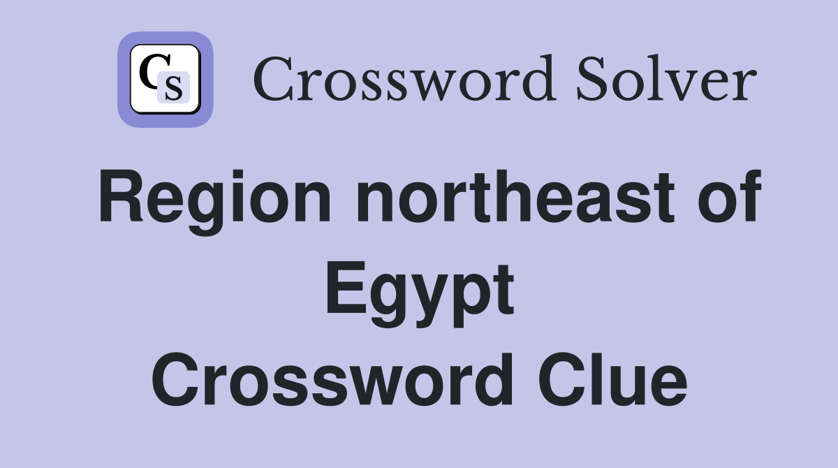 Region northeast of Egypt Crossword Clue