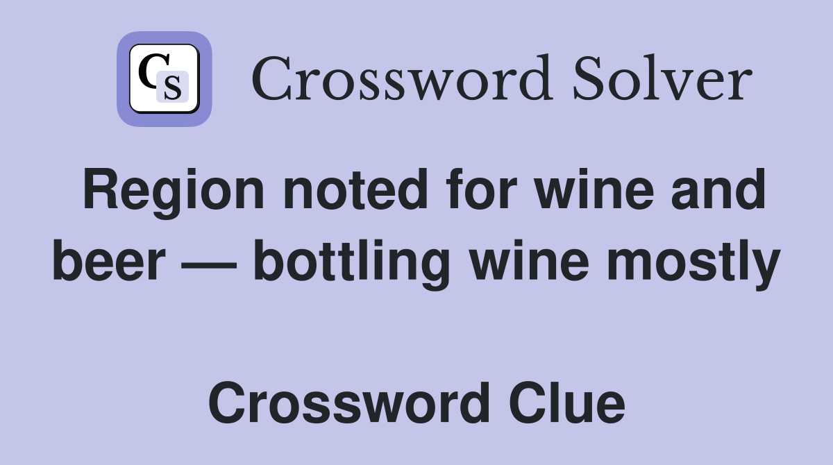 Region noted for wine and beer — bottling wine mostly  Crossword Clue