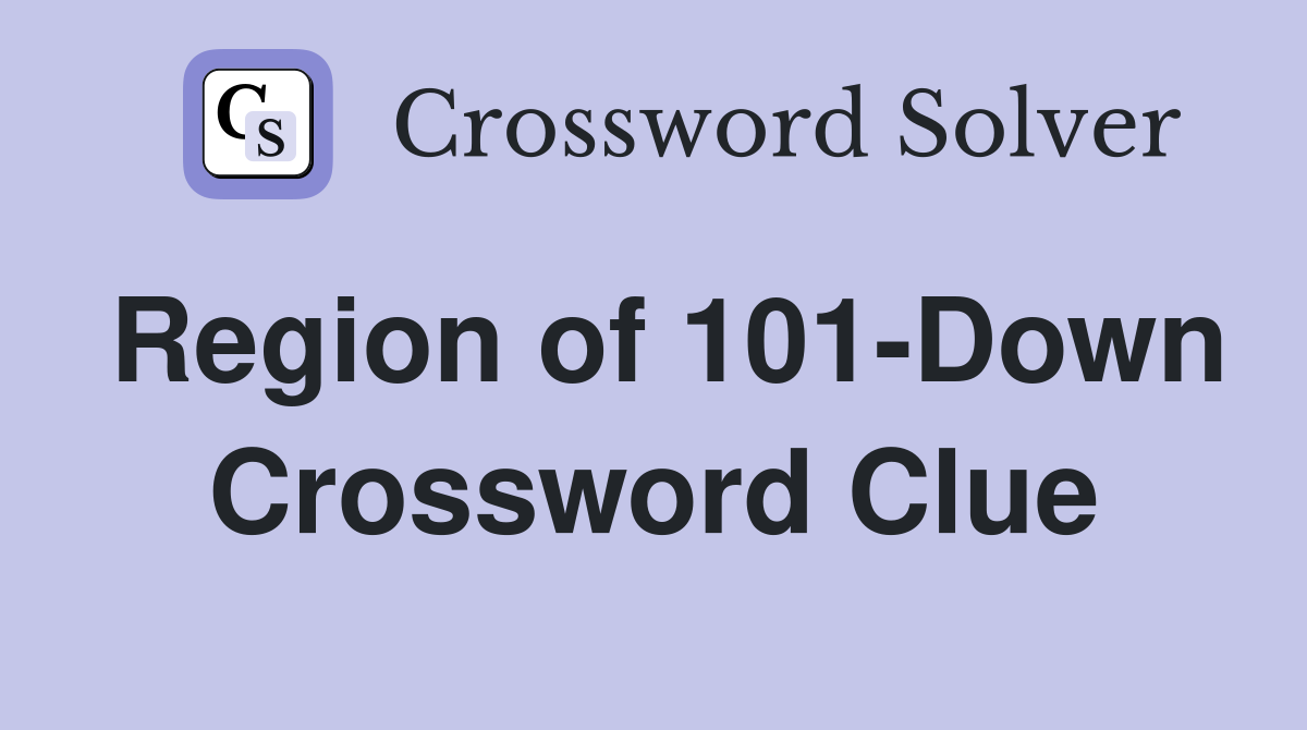 Region of 101-Down Crossword Clue