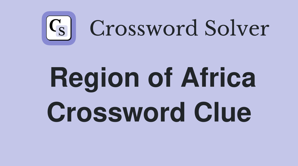 Region of Africa Crossword Clue