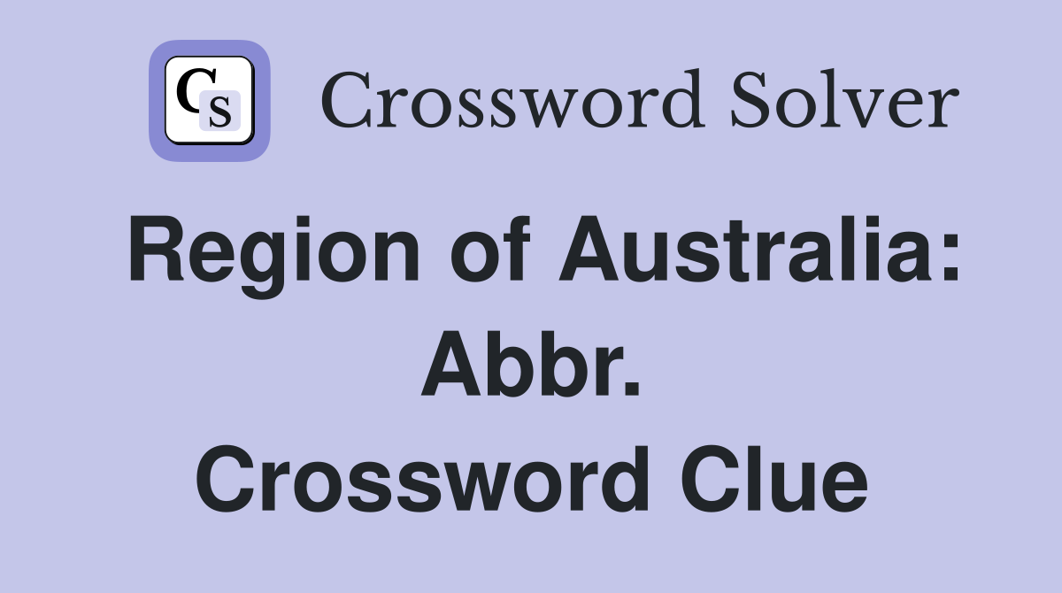 Region of Australia: Abbr. Crossword Clue